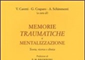 Memorie Traumatiche e Mentalizzazione. Teoria, Ricerca, Clinica