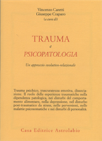 Trauma e Psicopatologia. Un approccio evolutivo relazionale.